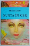 Carte Nunta in cer - Mircea Eliade, beletristica, stare buna