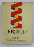 EROICA , ANTOLOGIE DE TEXT LITERARE REALIZATA de CORNEL POPESCU si AL . RAICU , 1984