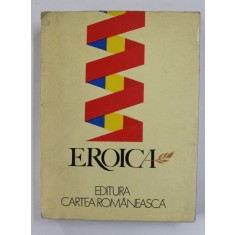 EROICA , ANTOLOGIE DE TEXT LITERARE REALIZATA de CORNEL POPESCU si AL . RAICU , 1984