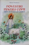 POVESTIRI PENTRU COPII DUPA TRADITIA ORTODOXA-ILEANA VASILESCU-223353