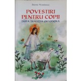 POVESTIRI PENTRU COPII DUPA TRADITIA ORTODOXA-ILEANA VASILESCU-206572