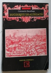 BUCURESTII DE ALTADATA 1878-1884 de CONSTANTIN BACALBASA , 1993