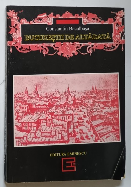 BUCURESTII DE ALTADATA 1878-1884 de CONSTANTIN BACALBASA , 1993