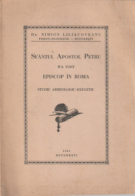 Pr. SIMION LILIACOVEANU - SFANTUL APOSTOL PETRU N-A FOST EPISCOP IN ROMA (1940 ) foto