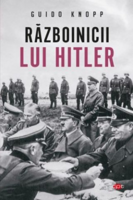 Razboinicii lui Hitler - Guido Knopp foto
