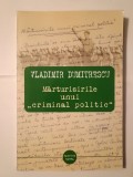Vladimir Dumitrescu - Mărturisirile unui criminal politic (2013)