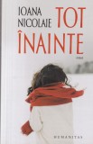 Tot inainte - Ioana Nicolaie, Humanitas, Roman, Beletristica, 2021, 245 pagini