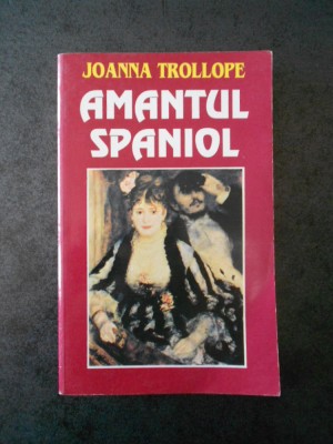 JOANNA TROLLOPE - AMANTUL SPANIOL foto
