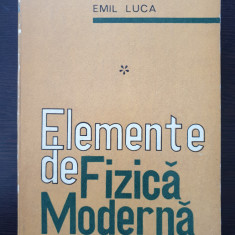 ELEMENTE DE FIZICA MODERNA - Emil Luca (volumul 1)