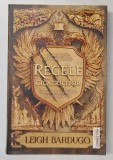 REGELE CICATRICILOR - O NOUA AVENTURA PALPITANTA IN UNIVERSUL GRISHA de LEIGH BARDUGO , 2019