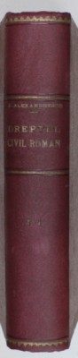 EXPLICATIUNEA TEORETICA SI PRACTICA A DREPTULUI CIVIL ROMAN IN COMPARATIUNE CU LEGILE VECHI ...de DIMITRIE ALEXANDRESCO , VOLUMUL I , 1906 foto