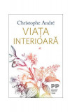 Viața interioară - Paperback brosat - Christophe Andr&eacute; - Trei