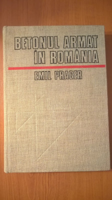 Emil Prager - Betonul armat in Romania - Volumul I (Editura Tehnica, 1979) foto