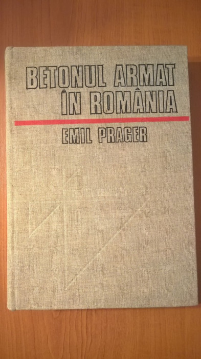 Emil Prager - Betonul armat in Romania - Volumul I (Editura Tehnica, 1979)