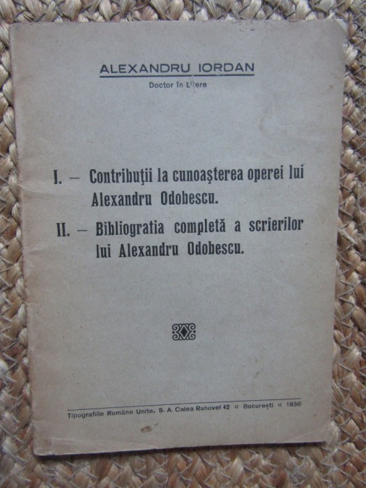 ALEXANDRU IORDAN CONTRIBUTII LA CUNOASTEREA OPEREI LUI ALEXANDRU ODOBESCU BIBLIOGRAFIA COMPLETA A SCRIERILOR LUI ALEXANDRU ODOBESCU