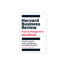 The Harvard Business Review Project Management Handbook: How to Launch, Lead, and Sponsor Successful Projects