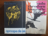 Biografie de razboi + Aproape de zei - Radu Theodoru, aviatie / R5P3F, Alta editura