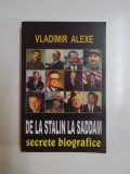 DE LA STALIN LA SADDAM , SECRETE BIOGRAFICE de VLADIMIR ALEXE, 2005