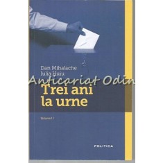 Trei Ani La Urne I - Dan Mihalache, Iulia Huiu