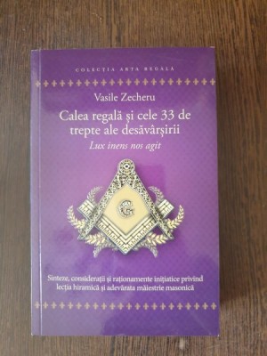 Calea Regala si cele 33 de trepte ale desavarsirii - Vasile Zecheru - foto