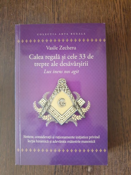 Calea Regala si cele 33 de trepte ale desavarsirii - Vasile Zecheru -