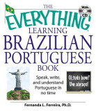 The Everything Learning Brazilian Portuguese Book: Speak, Write, and Understand Portuguese in No Time [With CD]