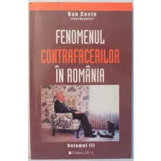 FENOMENUL CONTRAFACERILOR IN ROMANIA , VOL. III de DAN COSTE , 2004