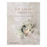 On eating insects: [essays, stories and recipes]