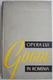 Opera lui Gogol in Romania - Tatiana Nicolescu - Carte Teatru Beletristica