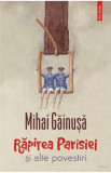 Rapirea Parisiei si alte povestiri - Mihai Gainusa