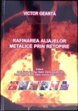 RAFINAREA ALIAJELOR METALICE PRIN RETOPIRE - TRATAT-VICTOR GEANTA-267513