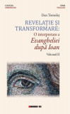 Revelație și transformare. O interpretare a Evangheliei după Ioan (Vol. II) - Paperback brosat - Dan Tomuleț - Eikon