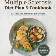 The Multiple Sclerosis Diet Plan and Cookbook: 100 Easy Anti-Inflammatory Recipes