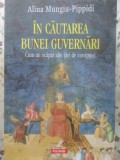 IN CAUTAREA BUNEI GUVERNARI. CUM AU SCAPAT ALTE TARI DE CORUPTIE?-ALINA MUNGIU PIPPIDI-349677