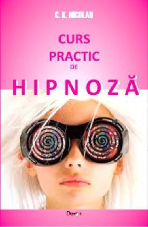 Curs practic de hipnoza - Nicolau C. K.