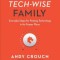 The Tech-Wise Family: Everyday Steps for Putting Technology in Its Proper Place