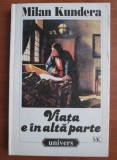 VIATA E IN ALTA PARTE - MILAN KUNDERA