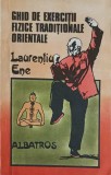 Ghid Exercitii Fizice Traditionale Orientale - Lauretiu Ene, Albatros 1990, Romana, Sport