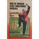 GHID DE EXERCITII FIZICE TRADITIONALE ORIENTALE-LAURETIU ENE-254090
