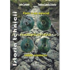 Cum S-au Nascut Si Rostogolit Prin Istorie Rotile Siameze - Lorin Cantemir