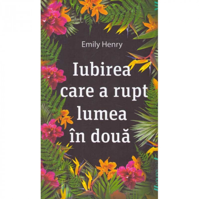 Emily Henry - Iubirea care a rupt lumea in doua - 135493