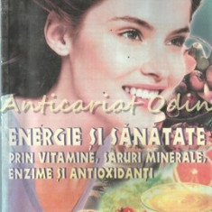 Energie Si Sanatate Prin Vitamine, Saruri Minerale, Enzime Si Antioxidanti