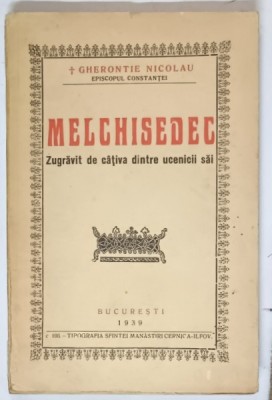 MELCHISEDEC - ZUGRAVIT DE CATIVA DINTRE UCENICII SAI de GHERONTIE NICOLAU EPISCOPUL CONSTANTEI , 1939 foto