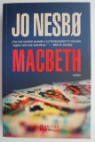 Cumpara ieftin Macbeth - Jo Nesbo, Roman Politist, Carte Beletristica Noua/Anticariat