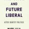 The Once and Future Liberal: After Identity Politics