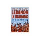 Lebanon Is Burning and Other Dispatches