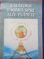 Calatorie usoara spre alte planete - A. C. Bhaktivedanta Swami Prabhupada