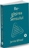 Cumpara ieftin Regasirea sensului | Jamie Wheal