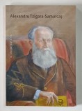 ALEXANDRU TZIGARA - SAMURCAS , 1872 - 1952 , text de SUZANA STELEA si ELENA ADRIAN STEFAN , 2004