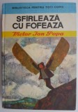 Cumpara ieftin Sfarleaza cu fofeaza - Victor Ion Popa - Roman - Carte Beletristica